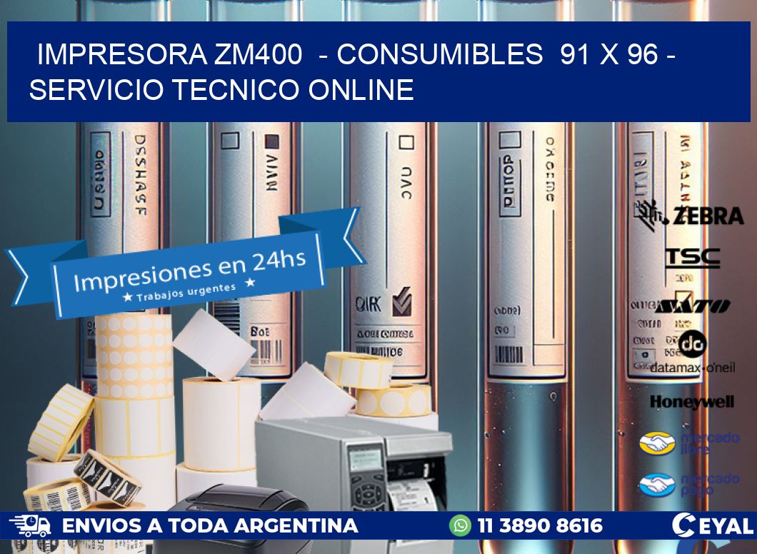 IMPRESORA ZM400  - CONSUMIBLES  91 x 96 - SERVICIO TECNICO ONLINE