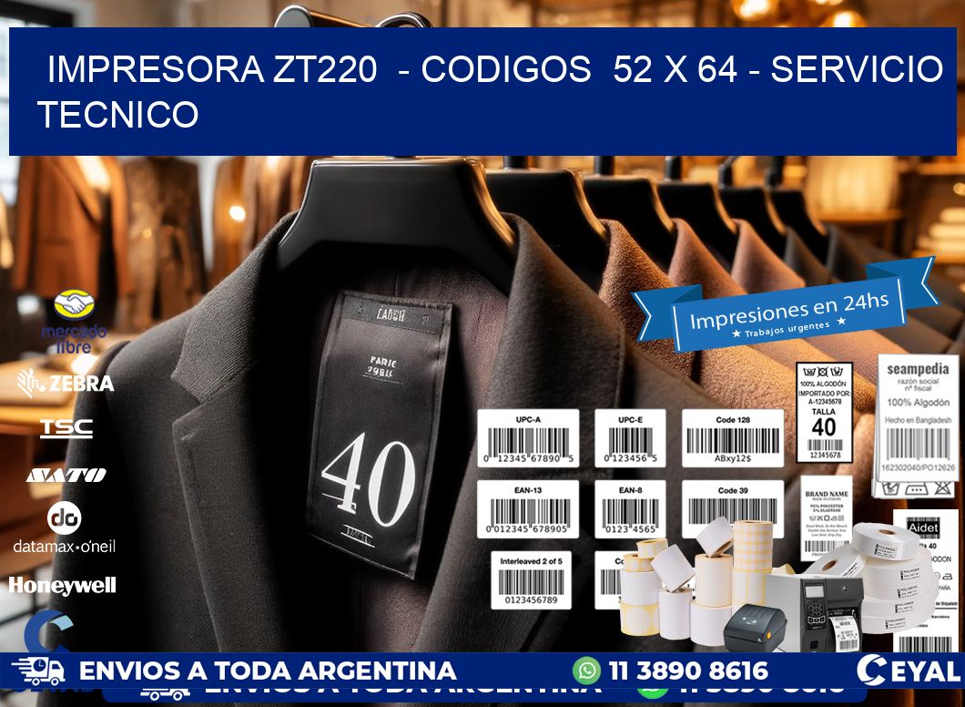 IMPRESORA ZT220  - CODIGOS  52 x 64 - SERVICIO TECNICO