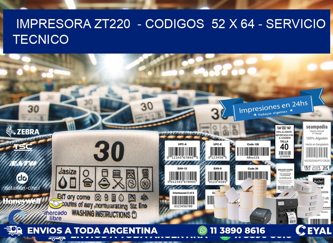 IMPRESORA ZT220  - CODIGOS  52 x 64 - SERVICIO TECNICO