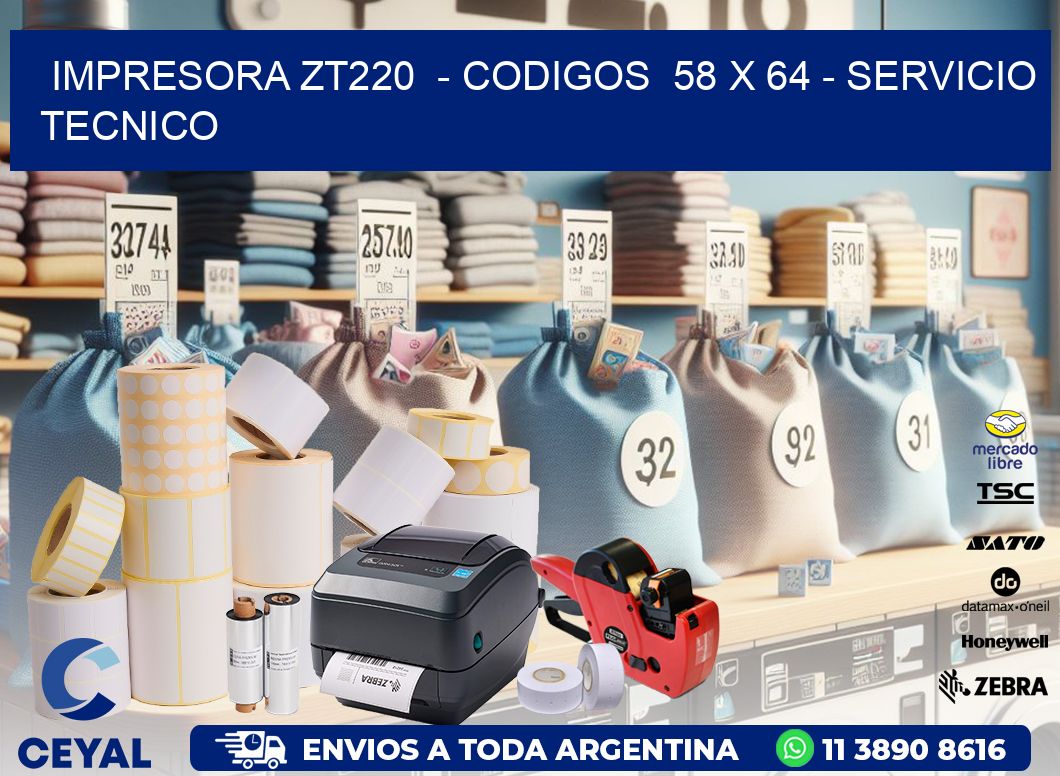 IMPRESORA ZT220  – CODIGOS  58 x 64 – SERVICIO TECNICO