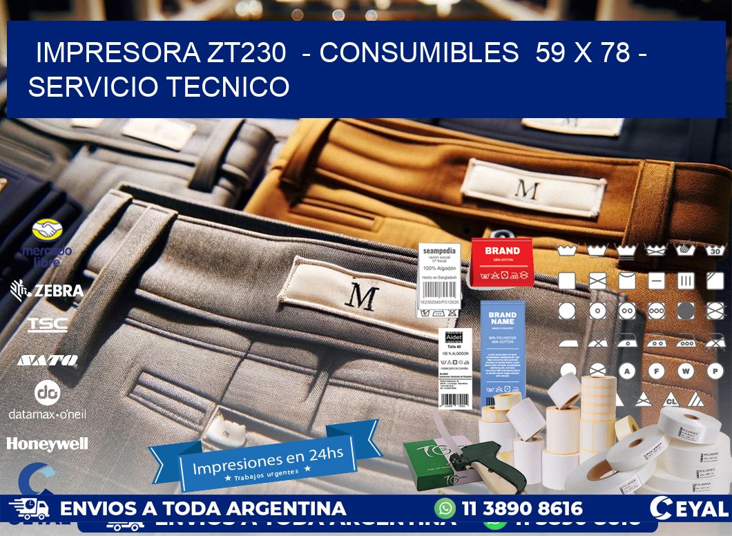 IMPRESORA ZT230  - CONSUMIBLES  59 x 78 - SERVICIO TECNICO
