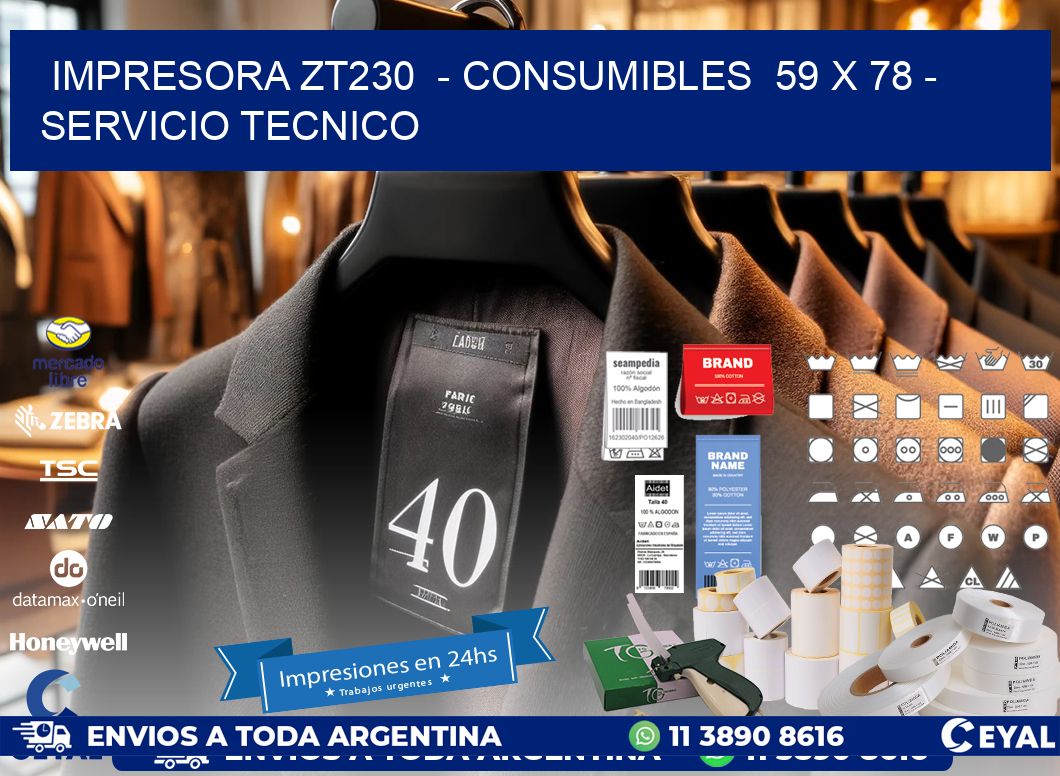 IMPRESORA ZT230  - CONSUMIBLES  59 x 78 - SERVICIO TECNICO