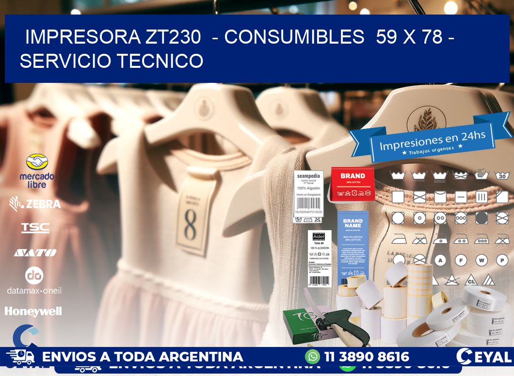 IMPRESORA ZT230  - CONSUMIBLES  59 x 78 - SERVICIO TECNICO
