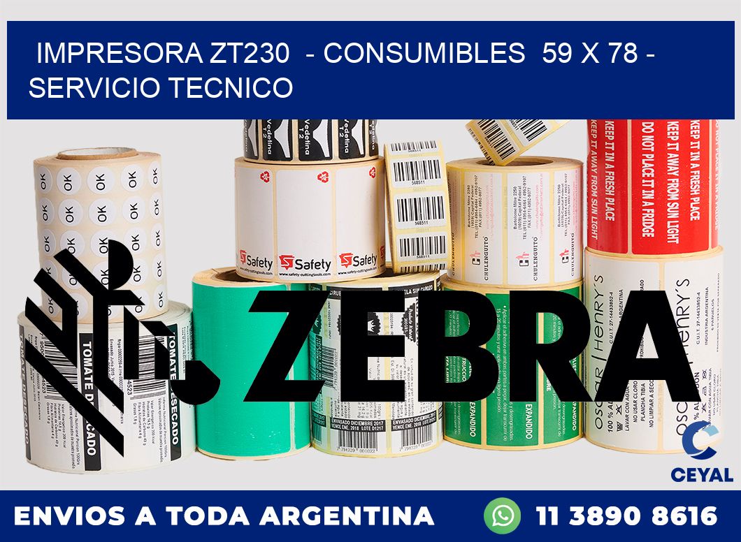 IMPRESORA ZT230  - CONSUMIBLES  59 x 78 - SERVICIO TECNICO