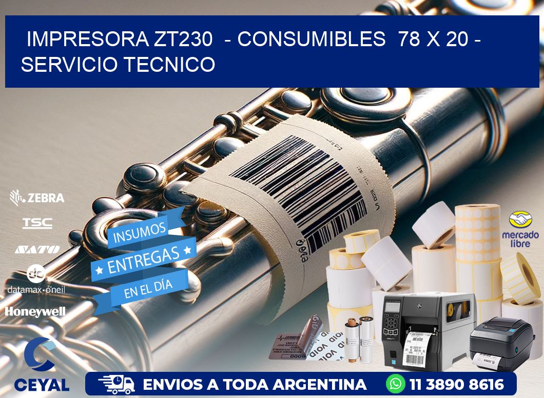 IMPRESORA ZT230  - CONSUMIBLES  78 x 20 - SERVICIO TECNICO
