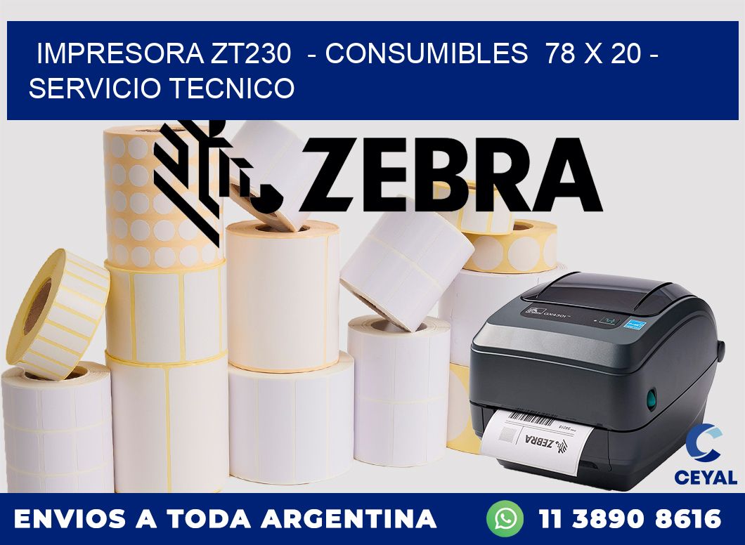 IMPRESORA ZT230  - CONSUMIBLES  78 x 20 - SERVICIO TECNICO