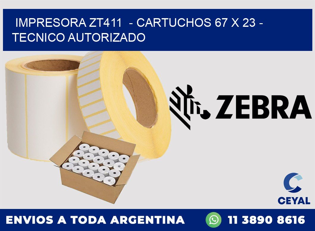 IMPRESORA ZT411  - CARTUCHOS 67 x 23 - TECNICO AUTORIZADO