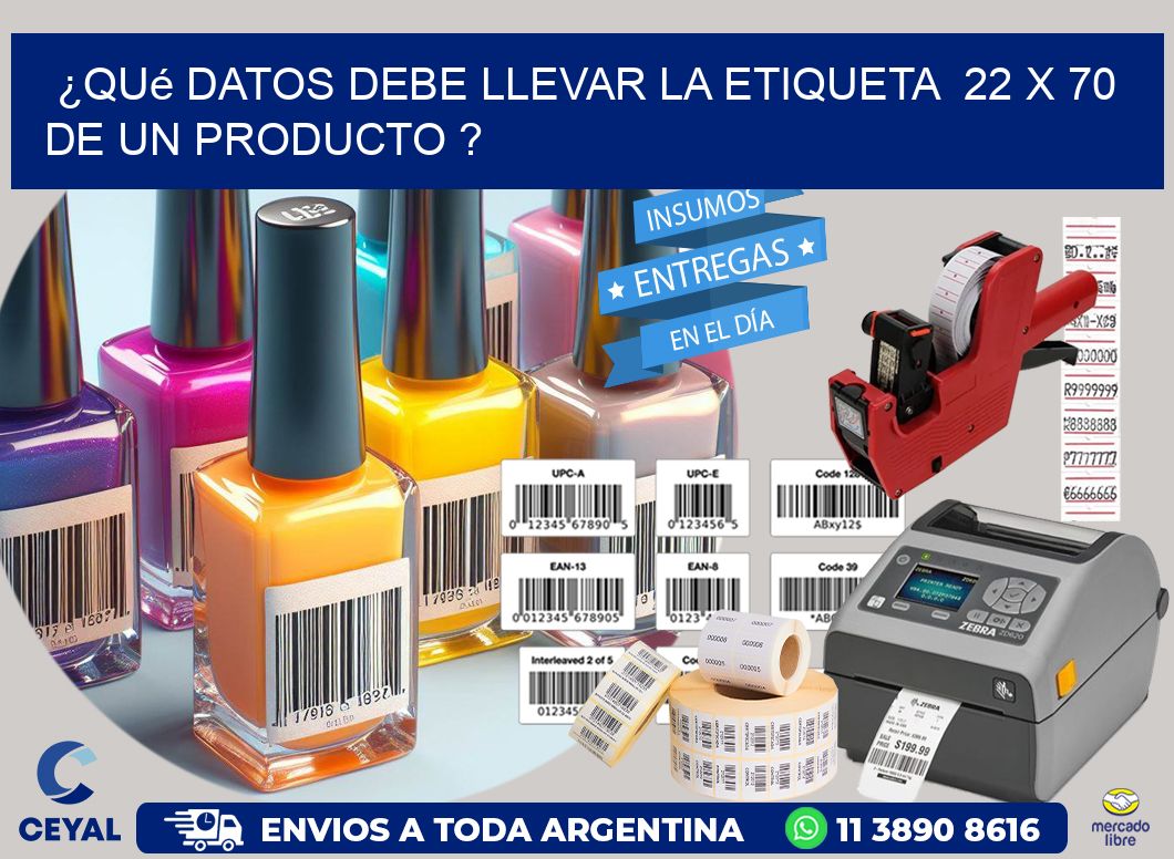 ¿Qué datos debe llevar la etiqueta  22 x 70 de un producto ?