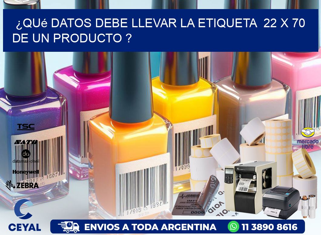 ¿Qué datos debe llevar la etiqueta  22 x 70 de un producto ?