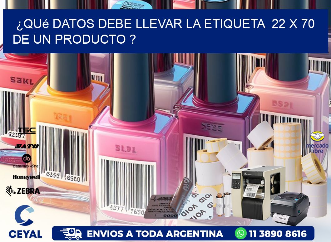 ¿Qué datos debe llevar la etiqueta  22 x 70 de un producto ?