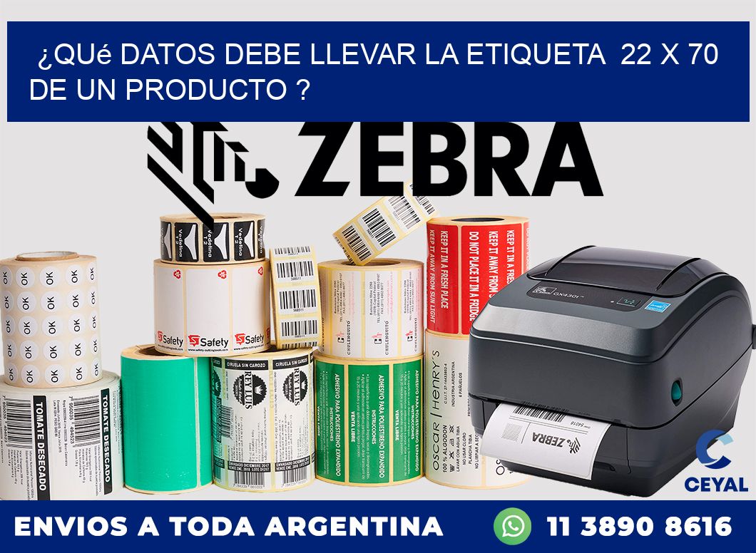 ¿Qué datos debe llevar la etiqueta  22 x 70 de un producto ?