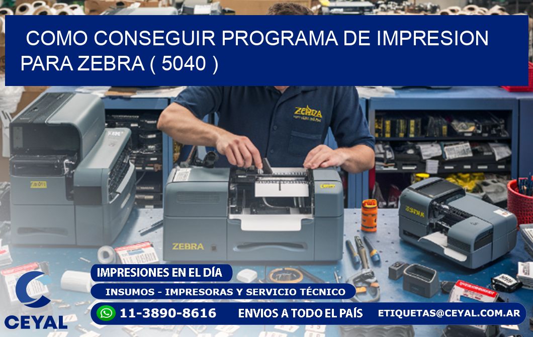 COMO CONSEGUIR PROGRAMA DE IMPRESION PARA ZEBRA ( 5040 )