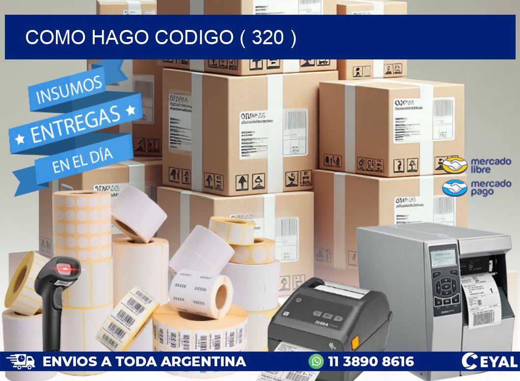 COMO HAGO CODIGO ( 320 )