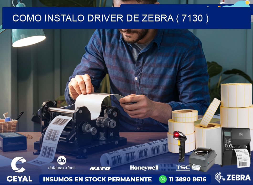 COMO INSTALO DRIVER DE ZEBRA ( 7130 )