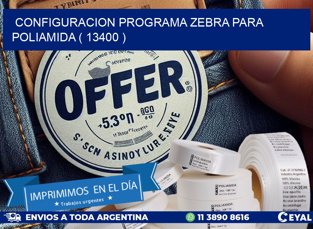 CONFIGURACION PROGRAMA ZEBRA PARA POLIAMIDA ( 13400 )