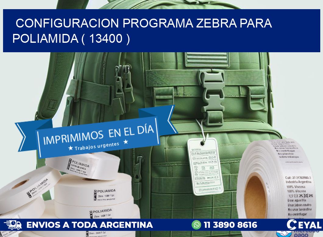CONFIGURACION PROGRAMA ZEBRA PARA POLIAMIDA ( 13400 )