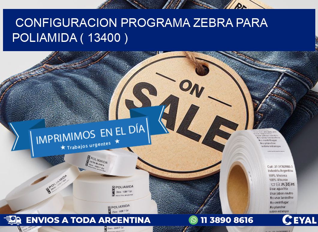 CONFIGURACION PROGRAMA ZEBRA PARA POLIAMIDA ( 13400 )