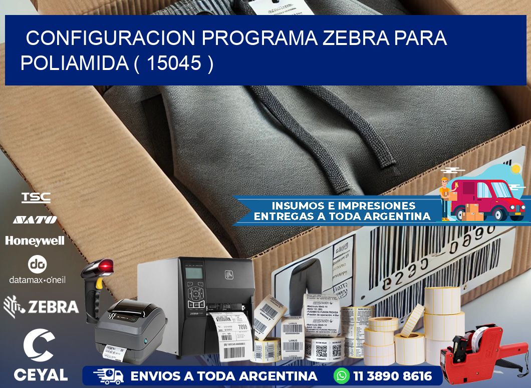 CONFIGURACION PROGRAMA ZEBRA PARA POLIAMIDA ( 15045 )