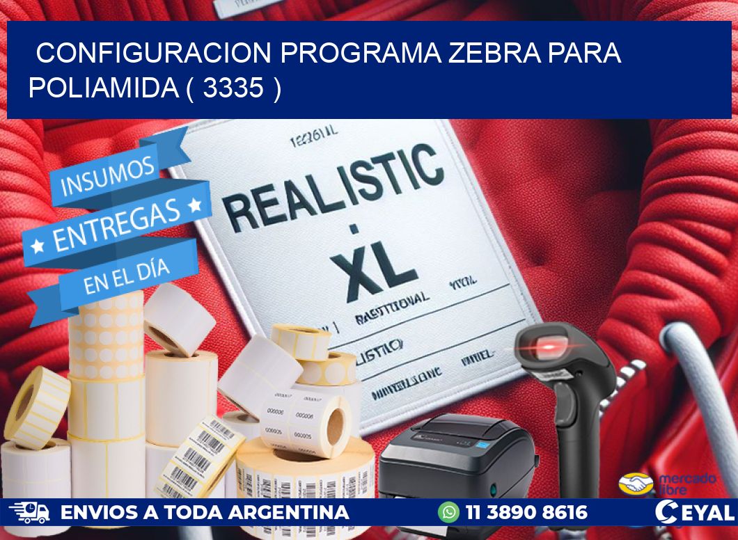 CONFIGURACION PROGRAMA ZEBRA PARA POLIAMIDA ( 3335 )