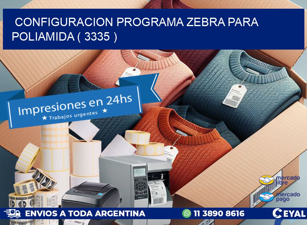 CONFIGURACION PROGRAMA ZEBRA PARA POLIAMIDA ( 3335 )