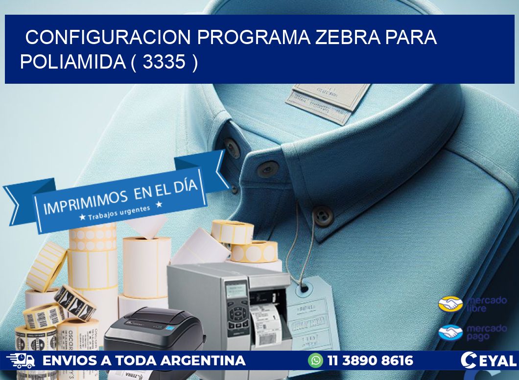 CONFIGURACION PROGRAMA ZEBRA PARA POLIAMIDA ( 3335 )