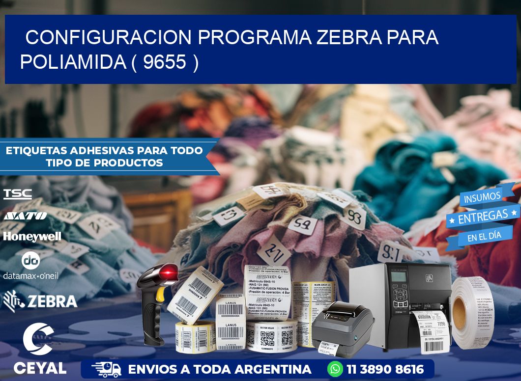 CONFIGURACION PROGRAMA ZEBRA PARA POLIAMIDA ( 9655 )