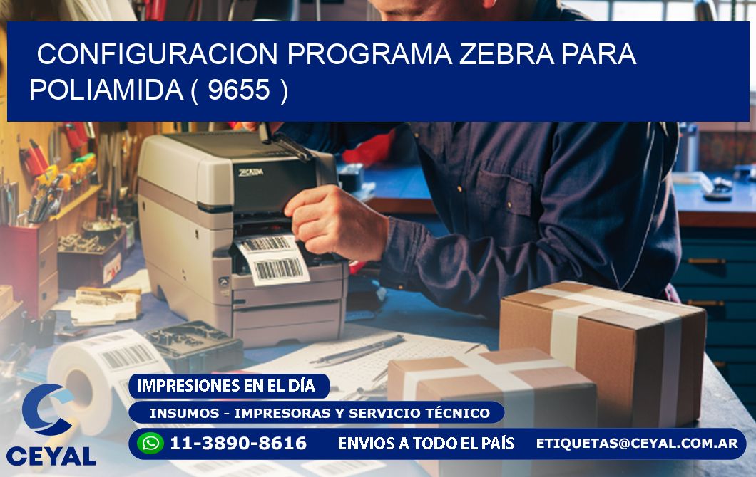 CONFIGURACION PROGRAMA ZEBRA PARA POLIAMIDA ( 9655 )