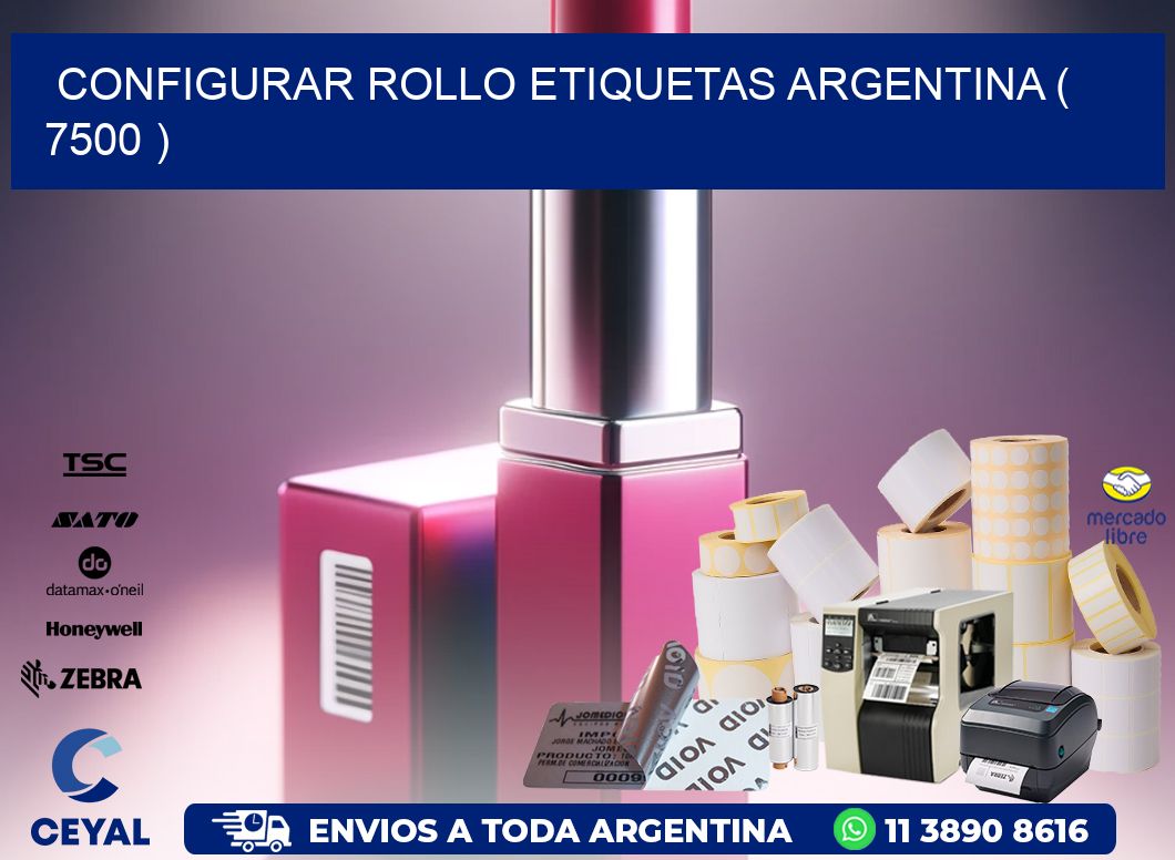 CONFIGURAR ROLLO ETIQUETAS ARGENTINA ( 7500 )