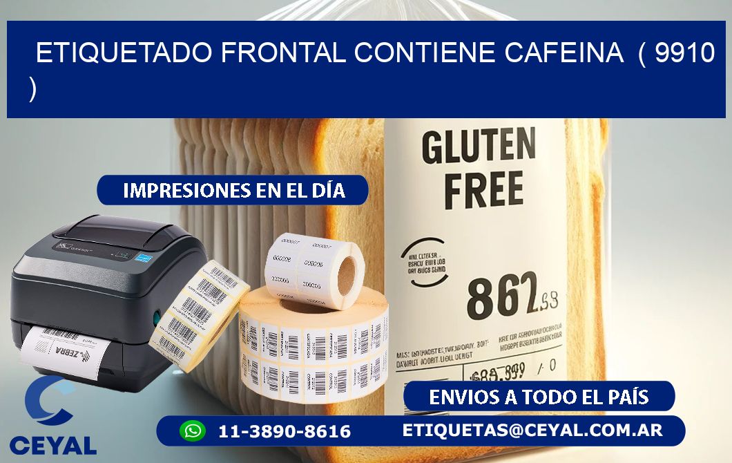 ETIQUETADO FRONTAL CONTIENE CAFEINA  ( 9910 )
