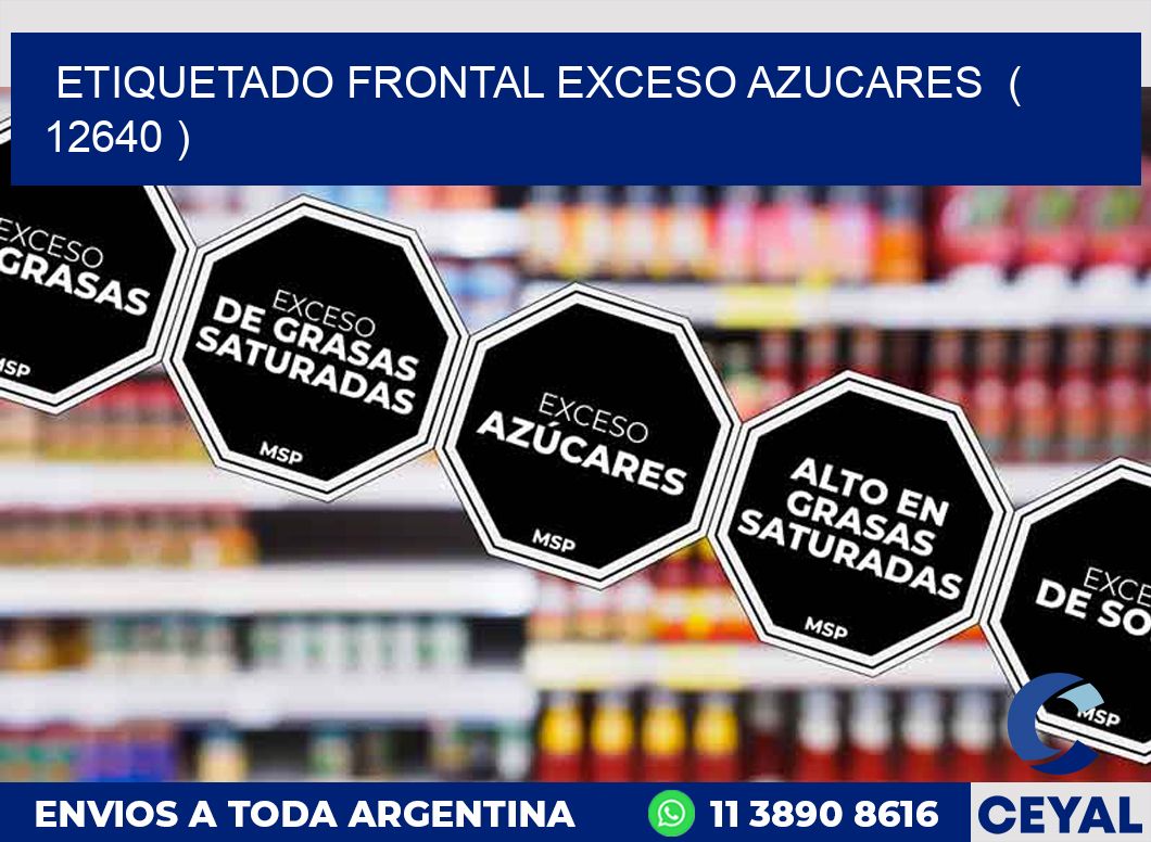 ETIQUETADO FRONTAL EXCESO AZUCARES  ( 12640 )
