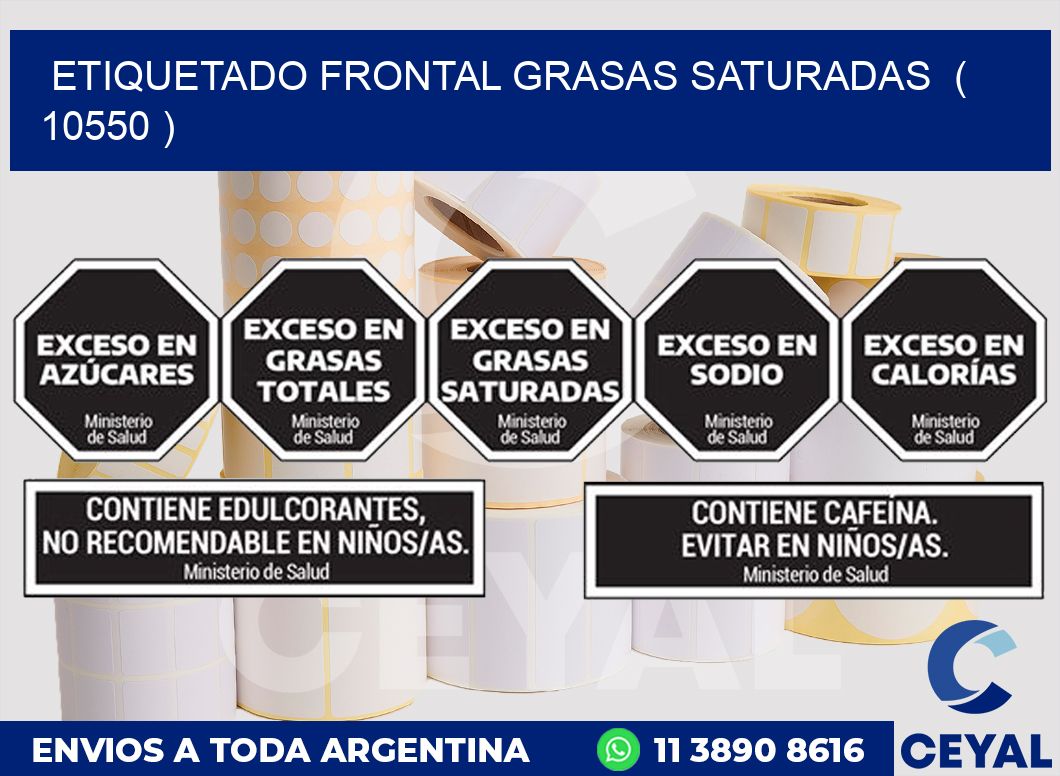 ETIQUETADO FRONTAL GRASAS SATURADAS  ( 10550 )