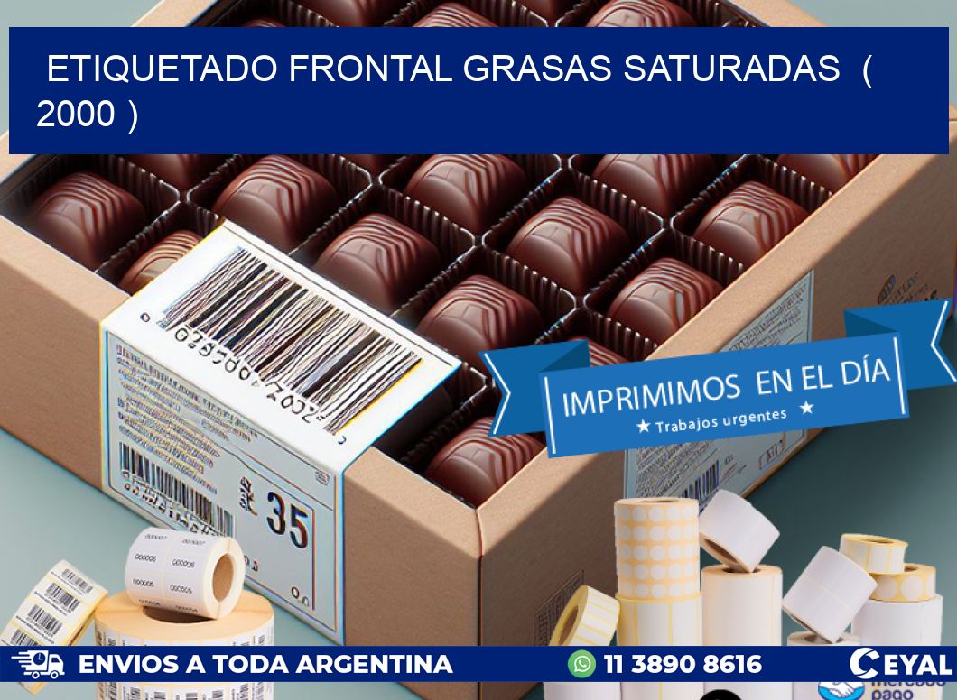 ETIQUETADO FRONTAL GRASAS SATURADAS ( 2000 )