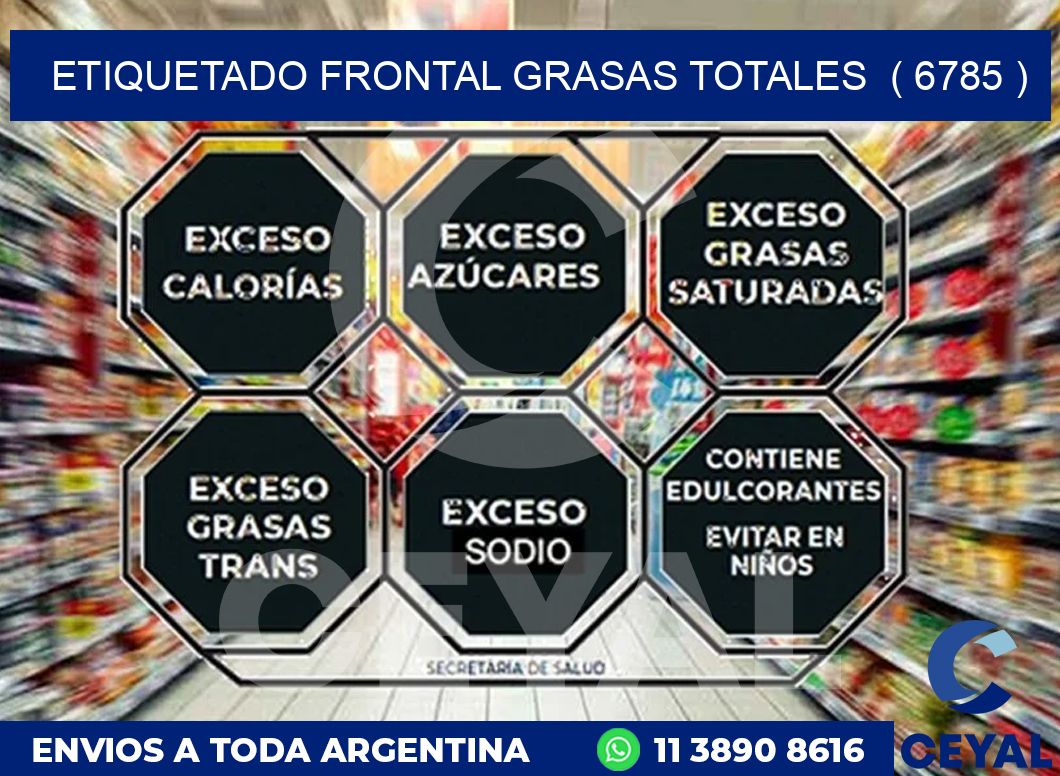 ETIQUETADO FRONTAL GRASAS TOTALES  ( 6785 )