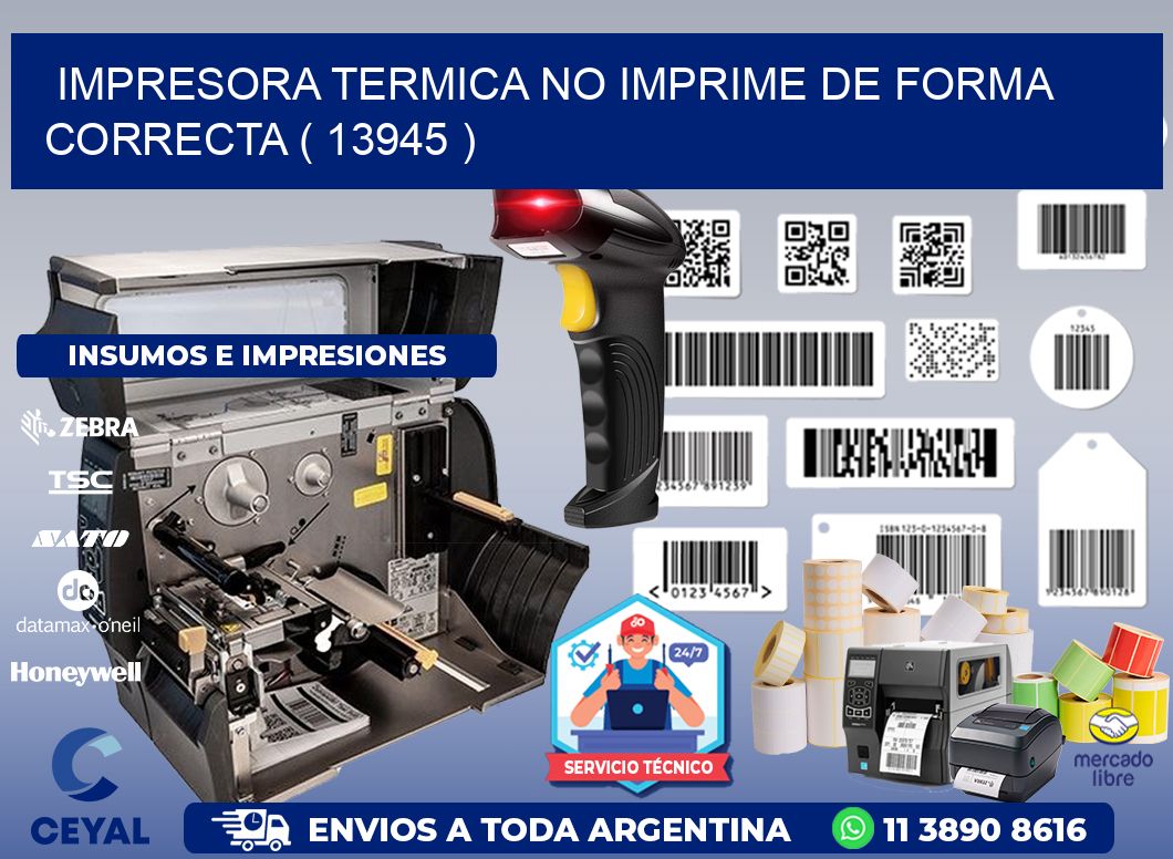 IMPRESORA TERMICA NO IMPRIME DE FORMA CORRECTA ( 13945 )