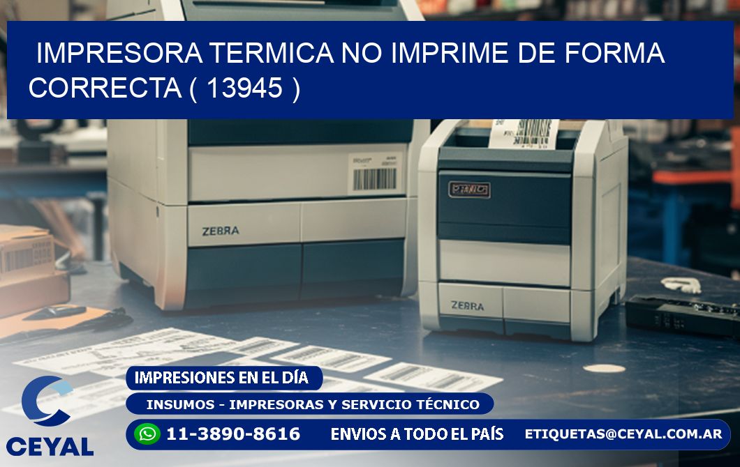 IMPRESORA TERMICA NO IMPRIME DE FORMA CORRECTA ( 13945 )