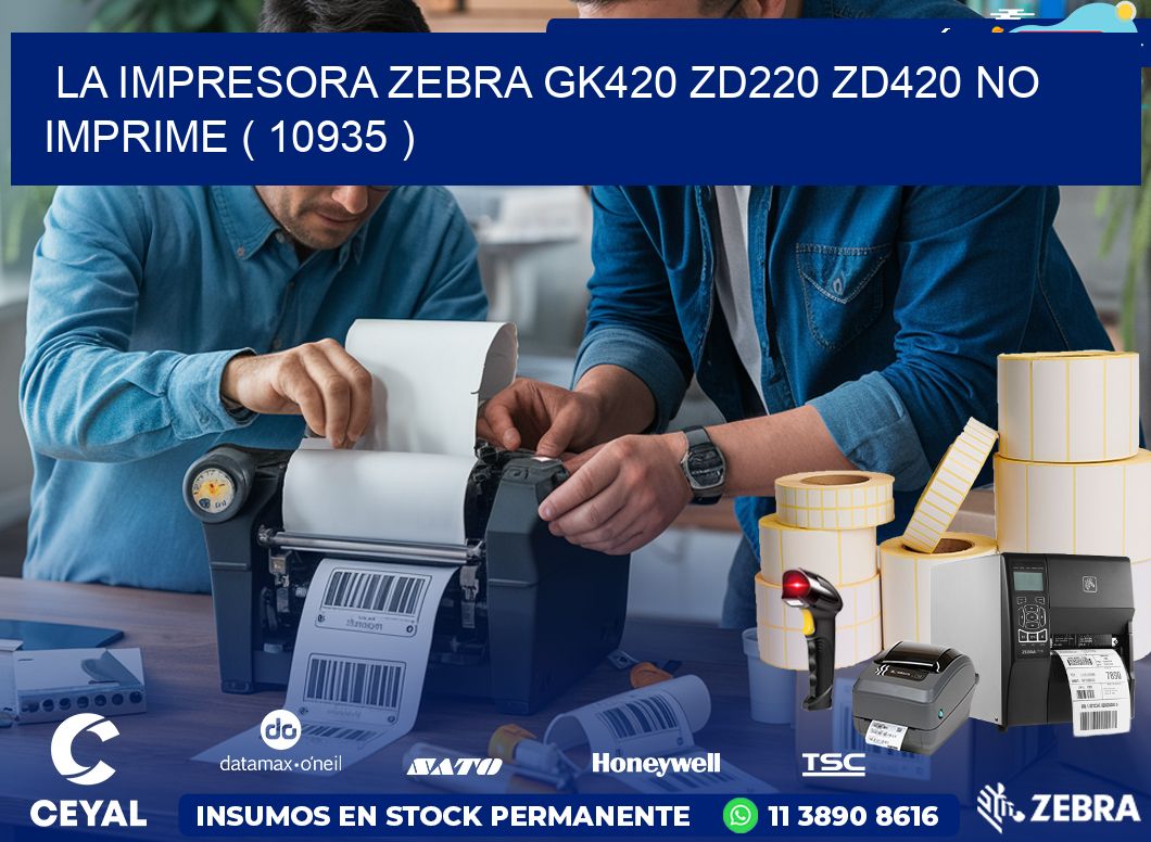 LA IMPRESORA ZEBRA GK420 ZD220 ZD420 NO IMPRIME ( 10935 )