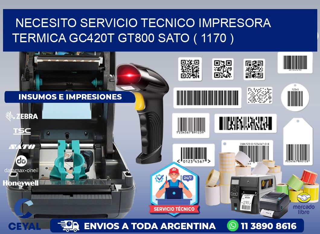 NECESITO SERVICIO TECNICO IMPRESORA TERMICA GC420T GT800 SATO ( 1170 )