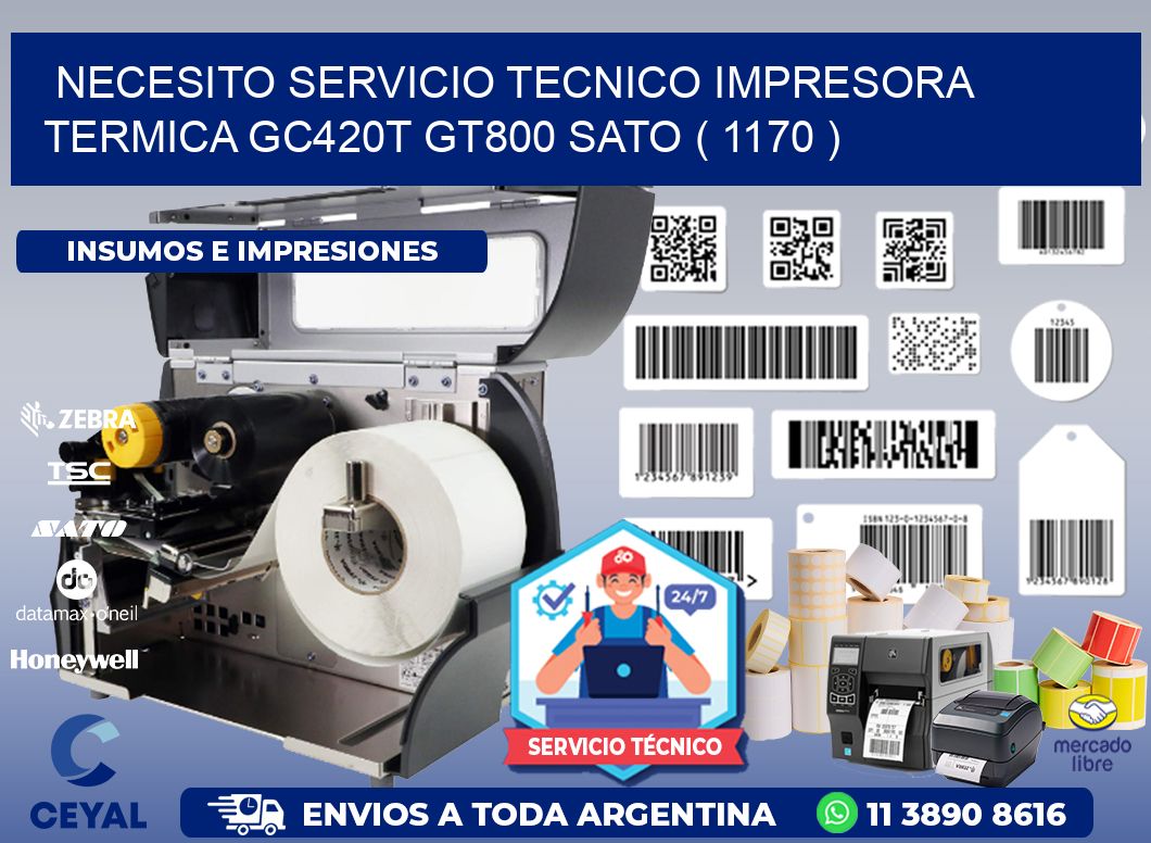 NECESITO SERVICIO TECNICO IMPRESORA TERMICA GC420T GT800 SATO ( 1170 )