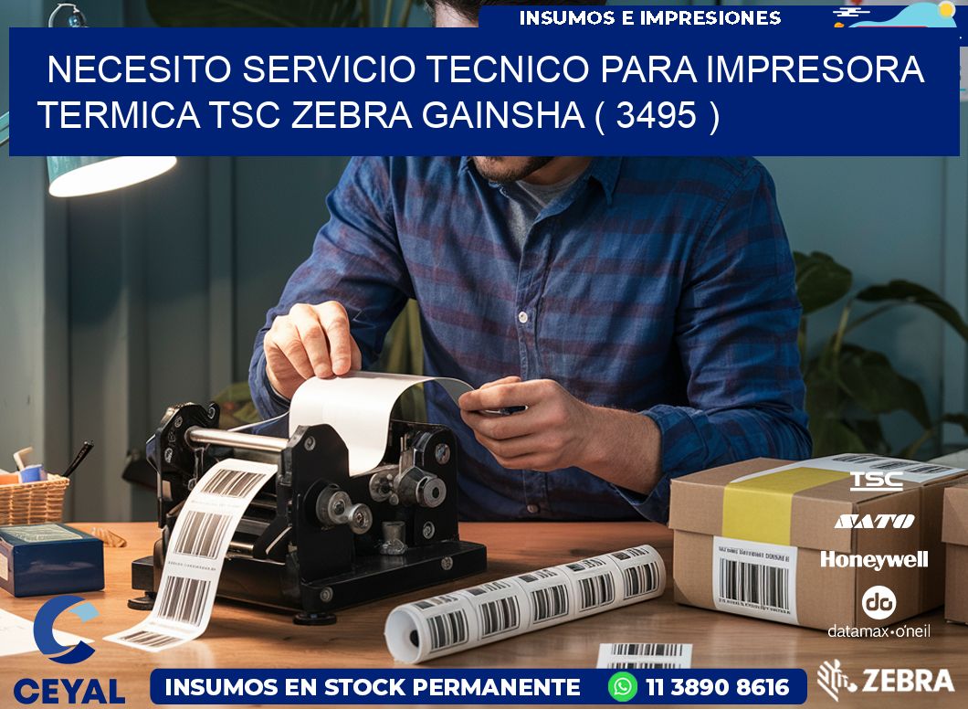 NECESITO SERVICIO TECNICO PARA IMPRESORA TERMICA TSC ZEBRA GAINSHA ( 3495 )