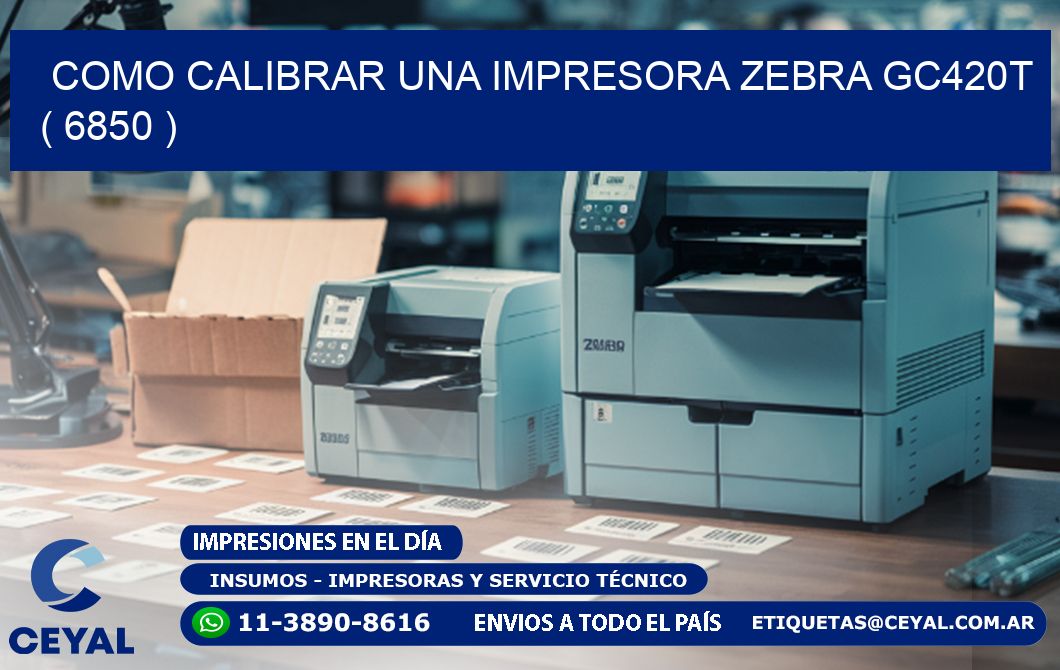 como calibrar una impresora zebra gc420t ( 6850 )