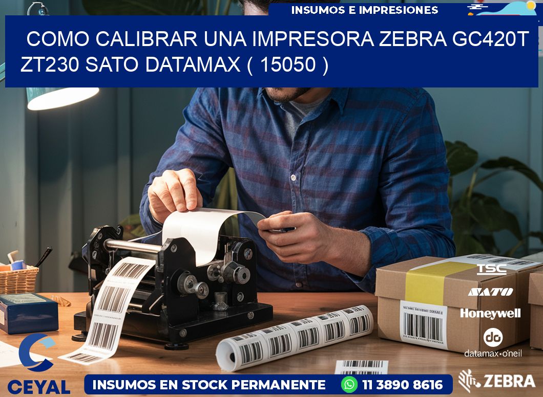 como calibrar una impresora zebra gc420t ZT230 SATO DATAMAX ( 15050 )