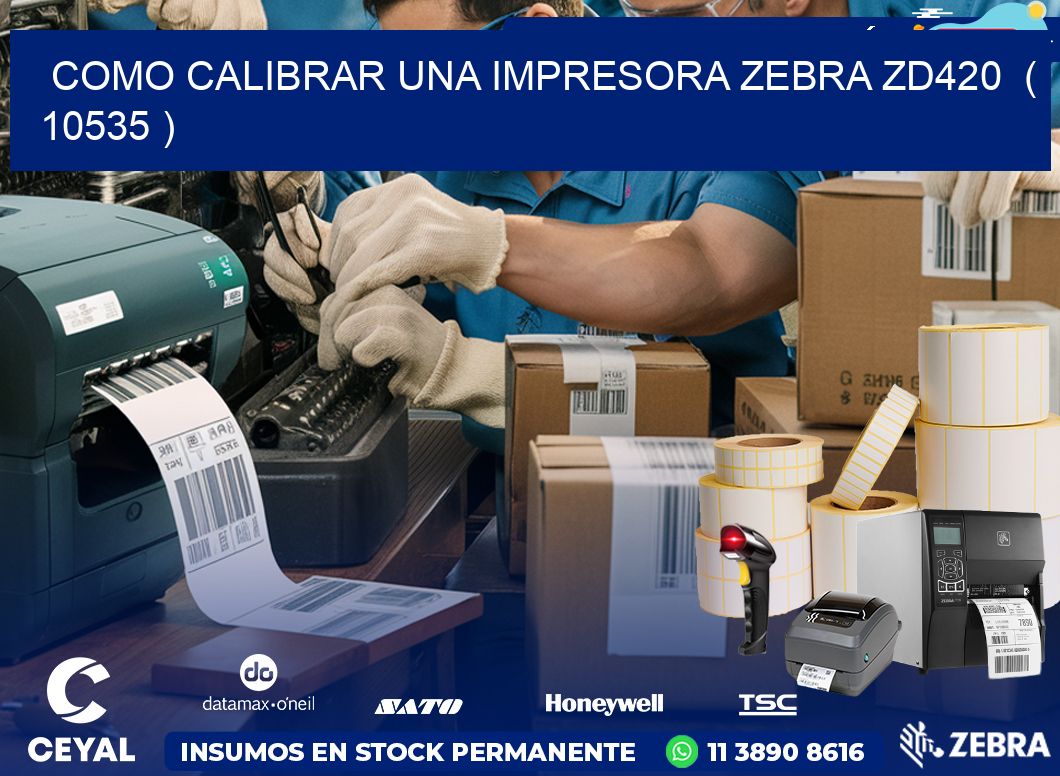 como calibrar una impresora zebra zd420  ( 10535 )