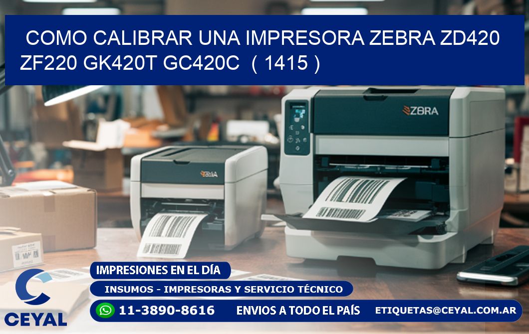 como calibrar una impresora zebra zd420 ZF220 GK420T GC420C ( 1415 )