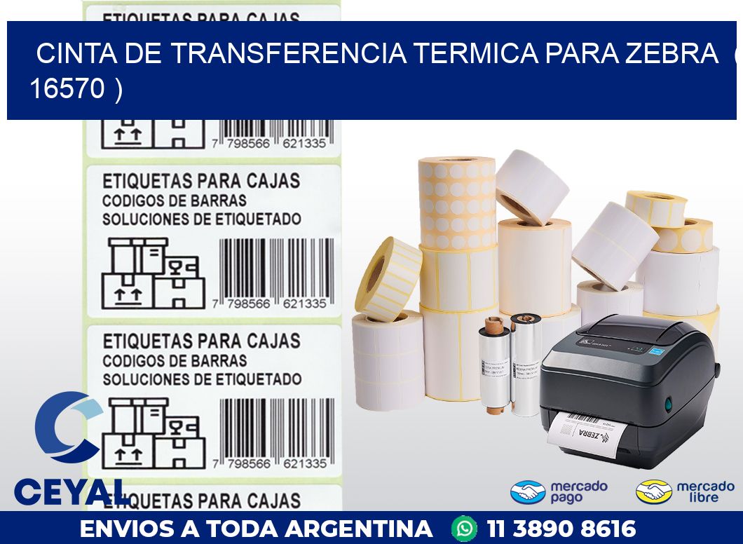 CINTA DE TRANSFERENCIA TERMICA PARA ZEBRA ( 16570 )