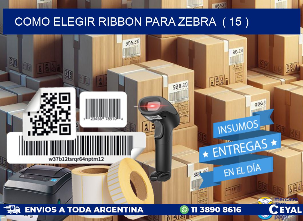 COMO ELEGIR RIBBON PARA ZEBRA ( 15 )