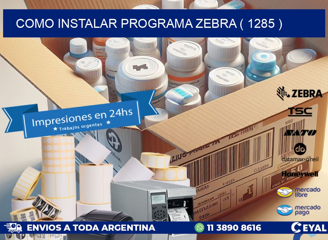 COMO INSTALAR PROGRAMA ZEBRA ( 1285 )