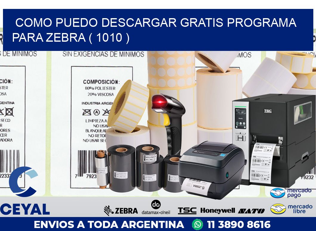 COMO PUEDO DESCARGAR GRATIS PROGRAMA PARA ZEBRA ( 1010 )