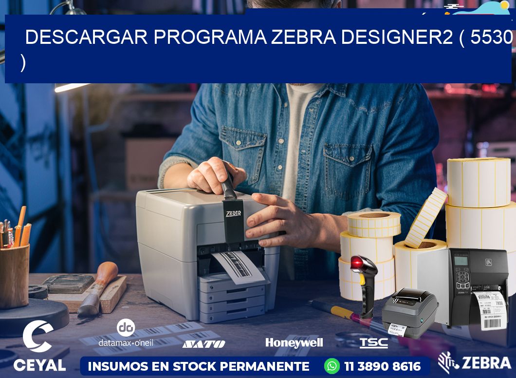 DESCARGAR PROGRAMA ZEBRA DESIGNER2 ( 5530 )