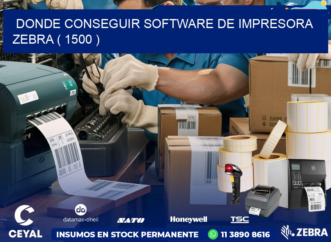 DONDE CONSEGUIR SOFTWARE DE IMPRESORA ZEBRA ( 1500 )
