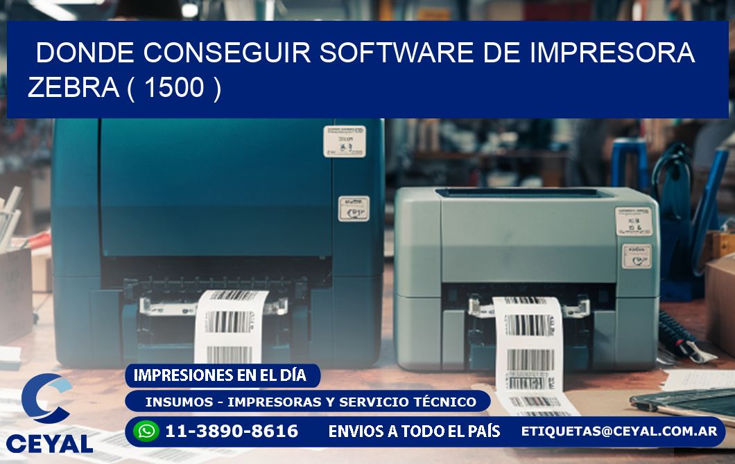 DONDE CONSEGUIR SOFTWARE DE IMPRESORA ZEBRA ( 1500 )